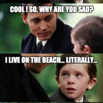 hurdy gurdy | I WANT TO PLAY THE HURDY GURDY! COOL ! SO, WHY ARE YOU SAD? I LIVE ON THE BEACH... LITERALLY... | image tagged in bench 4 frames | made w/ Imgflip meme maker