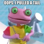 I pulled a tail | OOPS, I PULLED A TAIL | image tagged in rubbadubbers,memes,funny,tails | made w/ Imgflip meme maker
