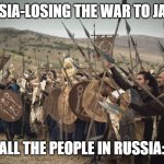 1905 revolution | RUSSIA-LOSING THE WAR TO JAPAN; ALL THE PEOPLE IN RUSSIA: | image tagged in immediate,history | made w/ Imgflip meme maker
