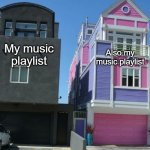 Ah yes, The whimsical taste of music. Can be so dark and depressing but light and upbeat at the same time :D | Also my music playlist; My music playlist | image tagged in colorful house meme,funny memes,relatable | made w/ Imgflip meme maker