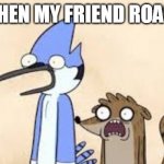 Regular Show Shock | ME WHEN MY FRIEND ROAST ME | image tagged in regular show shock | made w/ Imgflip meme maker