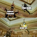 Gotcha! (Saber Ver.) | The Jedi; Emperor Palpatine; Order 66 | image tagged in gotcha saber ver | made w/ Imgflip meme maker