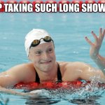 Katie Ledecky | “STOP TAKING SUCH LONG SHOWERS.” | image tagged in katie ledecky | made w/ Imgflip meme maker