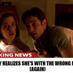 BUSTED | SCULLY REALIZES SHE'S WITH THE WRONG MULDER
(AGAIN) | image tagged in busted | made w/ Imgflip meme maker