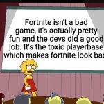 *scoff* 8 year olds. | Fortnite isn't a bad game, it's actually pretty fun and the devs did a good job. It's the toxic playerbase which makes fortnite look bad. | image tagged in lisa simpson presents in hd,fortnite | made w/ Imgflip meme maker
