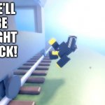 title | WE'LL
BE
RIGHT
BACK! | image tagged in we will | made w/ Imgflip meme maker