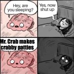 Hey are you sleeping | Mr. Crab makes crabby patties | image tagged in hey are you sleeping | made w/ Imgflip meme maker