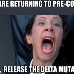 Frau Farbissina | PEOPLE ARE RETURNING TO PRE-COVID LIFE! QUICK ,  RELEASE THE DELTA MUTATION ! | image tagged in frau farbissina | made w/ Imgflip meme maker