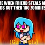 Sky meme I made lol | ME WHEN FRIEND STEALS MY DIAMONDS BUT THEN 100 ZOMBIES SPAWN | image tagged in disaster sky,sky meme | made w/ Imgflip meme maker