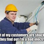 Dad jokes suck | Most of my customers are shocked when they find out I’m a bad electrician | image tagged in shocking electrician,memes,dad joke,crappy memes | made w/ Imgflip meme maker