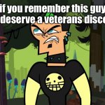 this was the coolest guy back then | if you remember this guy you deserve a veterans discount | image tagged in duncan from total drama,nostalgia,total drama,barney will eat all of your delectable biscuits,veterans | made w/ Imgflip meme maker