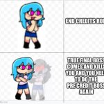 For all the gamers | END CREDITS ROLL; TRUE FINAL BOSS
COMES AND KILLS
YOU AND YOU NEED
TO DO THE 
PRE CREDIT BOSS
AGAIN | image tagged in sky happy but then updated | made w/ Imgflip meme maker