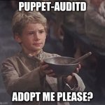 orphan puppet-auditd | PUPPET-AUDITD; ADOPT ME PLEASE? | image tagged in oliver twist please sir | made w/ Imgflip meme maker