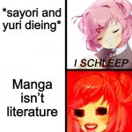 *angry when noises* | *sayori and yuri dieing*; Manga isn’t literature | image tagged in natsuki i sleep | made w/ Imgflip meme maker