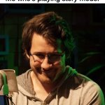 Creepy Markiplier | Mom: Ok, just one more game.
Me who's playing story mode: | image tagged in creepy markiplier | made w/ Imgflip meme maker