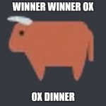 Ox dinner | WINNER WINNER OX; OX DINNER | image tagged in ox | made w/ Imgflip meme maker