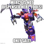 Straxus | MERCY IS NOT DISPENSED HERE, FOOLS! ONLY SALT! | image tagged in straxus | made w/ Imgflip meme maker