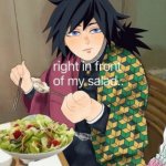 right in front of my salad.. meme