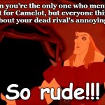 So Rude!!! | When you're the only one who mentions a Quest for Camelot, but everyone thinks the movie is about your dead rival's annoying daughter So rud | image tagged in so rude,memes,funny,funny memes | made w/ Imgflip meme maker