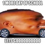 THIS YEAR WAS TERRIBLE | 1 MORE DAY OF SCHOOL; LETS GOOOOOOOOOO | image tagged in lets goooo | made w/ Imgflip meme maker