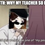 One of my people | EDELETH: WHY MY TEACHER SO HOT?! | image tagged in one of my people,fire emblem,rwby | made w/ Imgflip meme maker