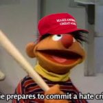 MAGA Ernie prepares to commit a hate crime