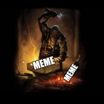 Meme Mastersmith | IN TRIBUTE TO ALL YOU IMGFLIP MEME MASTERSMITHS; MEME; MEME; KEEP EM COMING! | image tagged in blacksmith,memes,mastersmith,imgflip | made w/ Imgflip meme maker