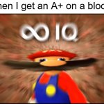 Congration! you done it! | Me when I get an A+ on a blood test | image tagged in infinity iq mario | made w/ Imgflip meme maker