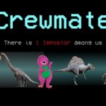 There is 1 not real dinosaur among us | image tagged in crewmate there is 1 impostor among us without among us people,barney,dinosaur,dinosaurs,barney the dinosaur,sus | made w/ Imgflip meme maker