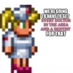 Terraria Nurse Every doctor in the area and a dentist for that meme