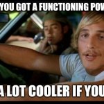 Matthew Mcconaughey | SAY, MAN, YOU GOT A FUNCTIONING POWER GRID? ...BE A LOT COOLER IF YOU DID. | image tagged in matthew mcconaughey | made w/ Imgflip meme maker