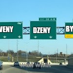 three cities in Zemva | DZENY; BYENY; PVENY; wait what | image tagged in highway signs exit only | made w/ Imgflip meme maker