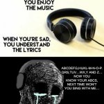 Day one of no title ideas | ABCDEFG,HIJKL-M-N-O-P.
QRS,TUV…WX,Y AND Z…
NOW YOU KNOW YOUR ABCS, NEXT TIME WON’T YOU SING WITH ME… | image tagged in when you re happy you enjoy the music | made w/ Imgflip meme maker