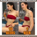 Beer education.... | BEER GOGGLES EXPLAINED; 10 BEERS; 1 BEER; ANY QUESTIONS? | image tagged in hot girl ugly,beer,drinking | made w/ Imgflip meme maker