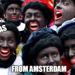 6th of December | MERRY CHRISTMAS; FROM AMSTERDAM | image tagged in merry christmas from holland,december,amsterdam,christmas,blackface,lol | made w/ Imgflip meme maker