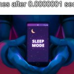 true | phones after 0.0000001 second | image tagged in pal sleep mode | made w/ Imgflip meme maker