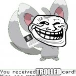 You received trolled card!