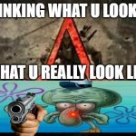 haha | U THINKING WHAT U LOOK LIKE; WHAT U REALLY LOOK LIKE | image tagged in assasin creed,hahaha | made w/ Imgflip meme maker