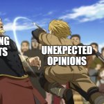 Vinland Saga fight | TALKING POINTS UNEXPECTED OPINIONS | image tagged in vinland saga fight | made w/ Imgflip meme maker