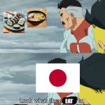 Typical taste in Japanese food | EAT; TASTE; FOOD | image tagged in look what they need to mimic a fraction of our power | made w/ Imgflip meme maker