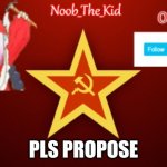 PLS | PLS PROPOSE | image tagged in noob_the_kid ussr temp,pls | made w/ Imgflip meme maker