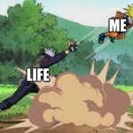 Me vs Life | ME; LIFE | image tagged in poke naruto,naruto,one thousand years of death | made w/ Imgflip meme maker