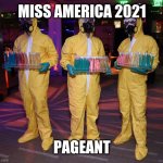 Hasmat Party | MISS AMERICA 2021; PAGEANT | image tagged in hasmat party | made w/ Imgflip meme maker