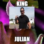 king julian | KING; JULIAN | image tagged in king julian,julian,trailer park boys,trailer park boys julian | made w/ Imgflip meme maker