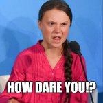 How dare you meme. Смотреть фото How dare you meme. Смотреть картинку How dare you meme. Картинка про How dare you meme. Фото How dare you meme