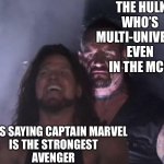 His power is purely based on how angry he is | THE HULK WHO’S 
MULTI-UNIVERSE EVEN 
IN THE MCU; GIRLS SAYING CAPTAIN MARVEL 
IS THE STRONGEST
 AVENGER | image tagged in man behind man,hulk,avengers,captain marvel | made w/ Imgflip meme maker