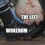 leftist boot lickers | THE LEFT; WOKEDOM | image tagged in boot licker,woke,brainwashed,illogical | made w/ Imgflip meme maker