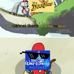 And I will NEVER live it down. | ME; they; cancel them; #NOREGRETS | image tagged in let's ________ at him and see how he likes it,ducktales,disney,spongebob,super smash bros | made w/ Imgflip meme maker