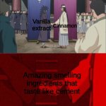 Anime hand shaking | Vanilla extract; Cinnamon; Amazing smelling ingredients that taste like cement | image tagged in anime hand shaking | made w/ Imgflip meme maker