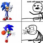 SONIC IS FUKIN BALLIN!!!! | sonic will never be ballin | image tagged in cereal guy spitting,sonic | made w/ Imgflip meme maker